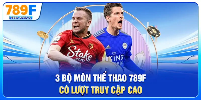 3 Bộ môn thể thao 789F có lượt truy cập cao