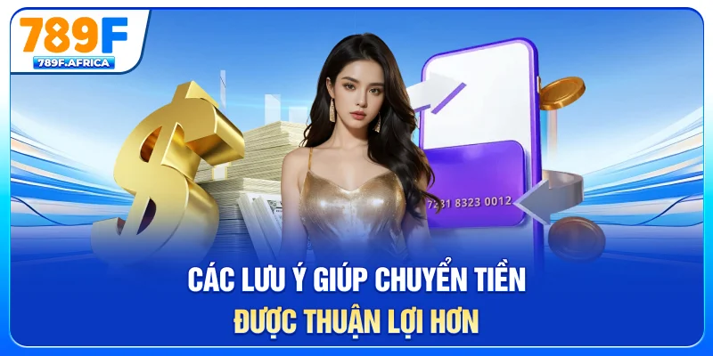 Các lưu ý giúp chuyển tiền được thuận lợi hơn