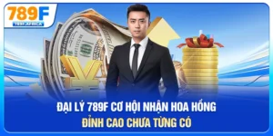 Đại lý 789f - Cơ hội nhận hoa hồng đỉnh cao chưa từng có