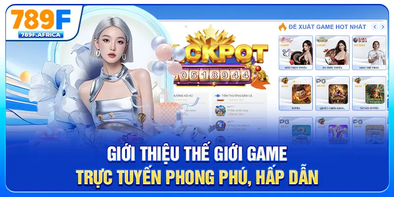 Giới thiệu thế giới game trực tuyến phong phú, hấp dẫn