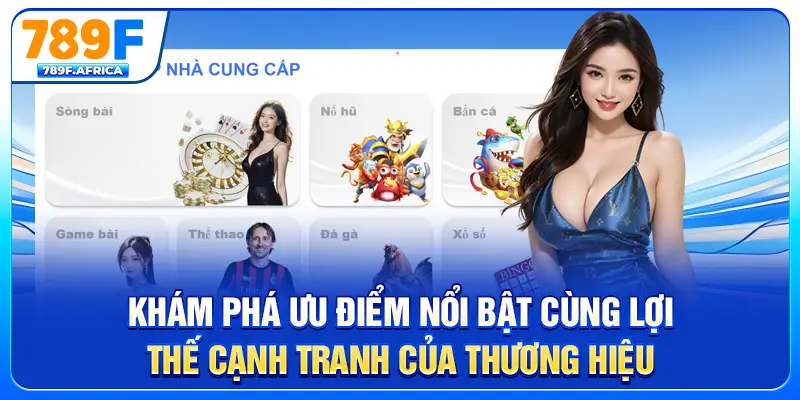 Khám phá ưu điểm nổi bật cùng lợi thế cạnh tranh của thương hiệu