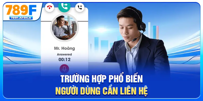Trường hợp phổ biến người dùng cần liên hệ